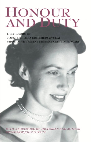 HONOUR AND DUTY – the memoirs of Countess Ilona Edelsheim Gyulai